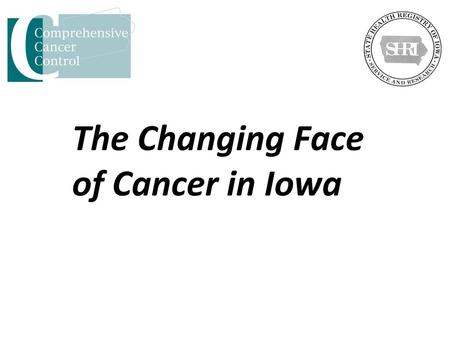 The Changing Face of Cancer in Iowa