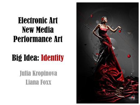 Electronic Art New Media Performance Art Big Idea: Identity