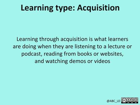 Learning type: Acquisition