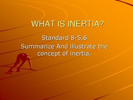 Standard Summarize And illustrate the concept of inertia.