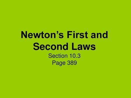 Newton’s First and Second Laws Section 10.3 Page 389