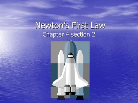 Newton’s First Law Chapter 4 section 2.