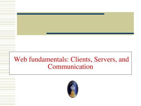 Web fundamentals: Clients, Servers, and Communication
