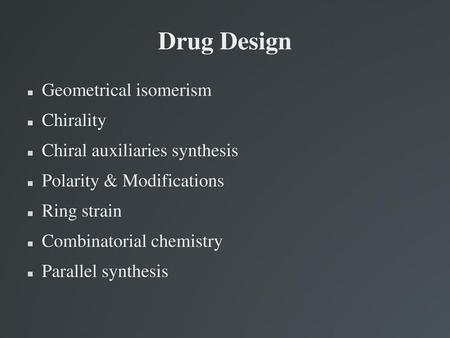 Drug Design Geometrical isomerism Chirality
