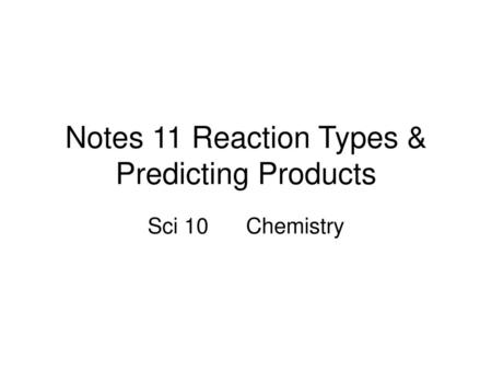 Notes 11 Reaction Types & Predicting Products