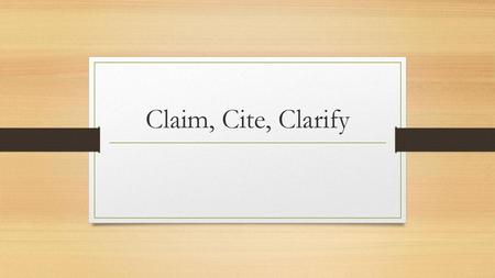 Claim, Cite, Clarify.
