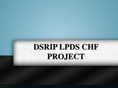 DSRIP LPDS CHF PROJECT.