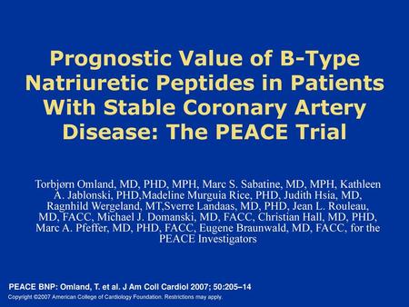 Prognostic Value of B-Type Natriuretic Peptides in Patients With Stable Coronary Artery Disease: The PEACE Trial Torbjørn Omland, MD, PHD, MPH, Marc S.
