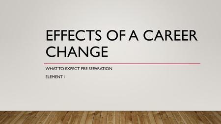 Effects of a career change