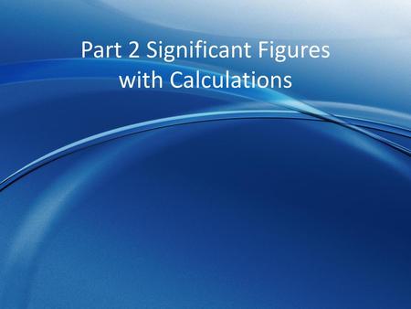 Part 2 Significant Figures with Calculations