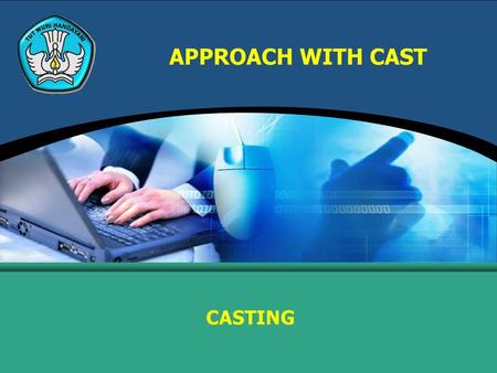 APPROACH WITH CAST CASTING.