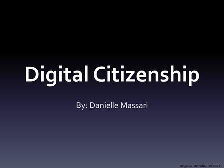 Digital Citizenship By: Danielle Massari.