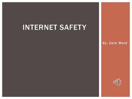 Internet Safety By: Zack Ward.