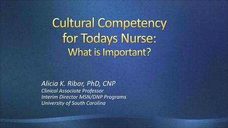 Cultural Competency for Todays Nurse: What is Important?