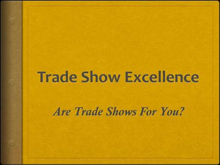 Trade Show Excellence Are Trade Shows For You?.