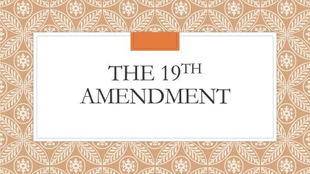 The 19th Amendment.