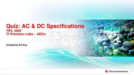 Quiz: AC & DC Specifications TIPL 4002 TI Precision Labs – ADCs