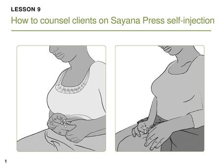 LESSON 9 How to counsel clients on Sayana Press self-injection