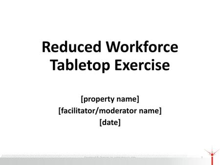 Reduced Workforce Tabletop Exercise [facilitator/moderator name]