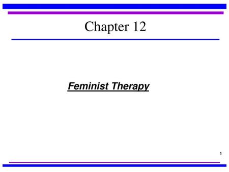 Chapter 12 Feminist Therapy.