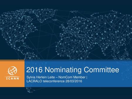 2016 Nominating Committee Sylvia Herlein Leite – NomCom Member |