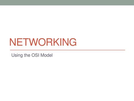 Networking Using the OSI Model.