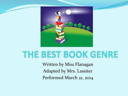THE BEST BOOK GENRE Written by Miss Flanagan Adapted by Mrs. Lassiter