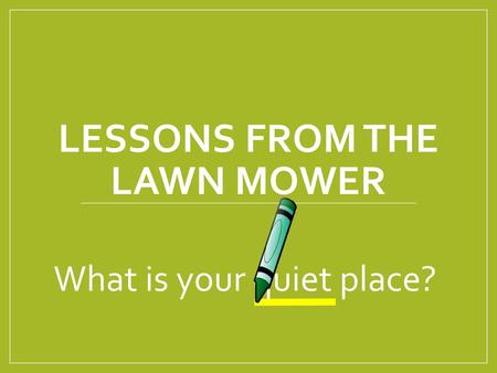 Lessons from the lawn mower