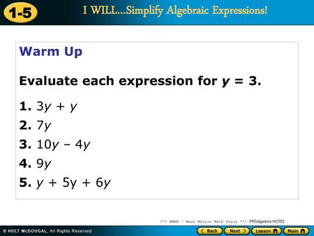 Warm Up Evaluate each expression for y = 3. 1. 3y + y 2. 7y