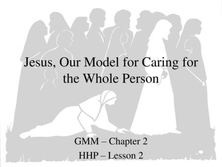 Jesus, Our Model for Caring for the Whole Person