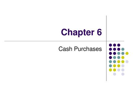 Chapter 6 Cash Purchases.