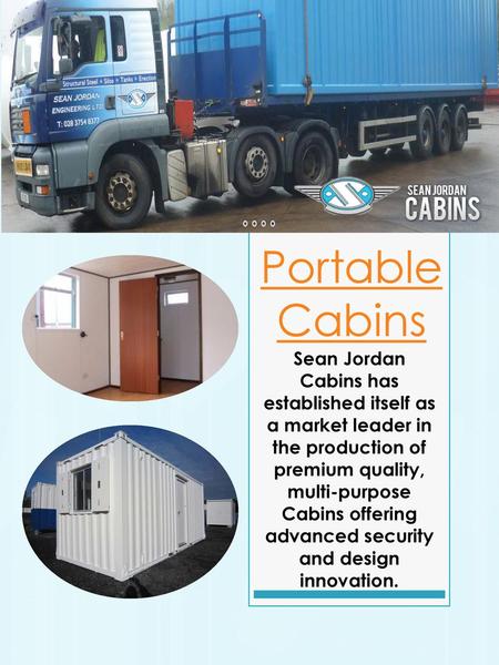 Portable Cabins Sean Jordan Cabins has established itself as a market leader in the production of premium quality, multi-purpose Cabins offering advanced.