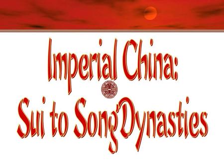 Imperial China: Sui to SongDynasties.