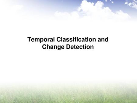Temporal Classification and Change Detection