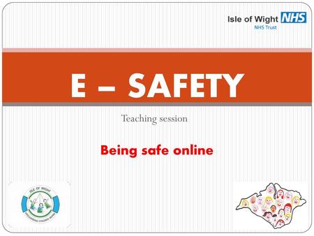 E – SAFETY Being safe online