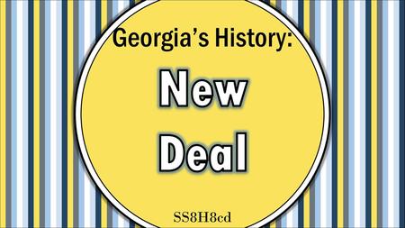 Georgia’s History: New Deal SS8H8cd.