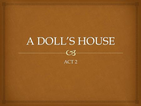 A DOLL’S HOUSE ACT 2.