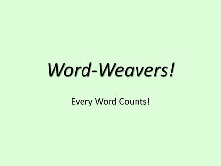 Word-Weavers! Every Word Counts!.