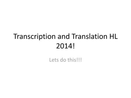 Transcription and Translation HL 2014!