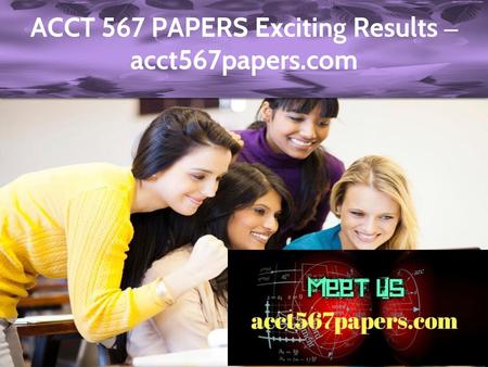 ACCT 567 PAPERS Exciting Results – acct567papers.com