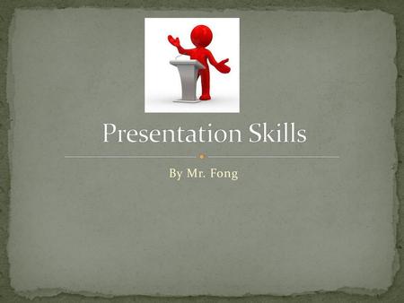 Presentation Skills By Mr. Fong.