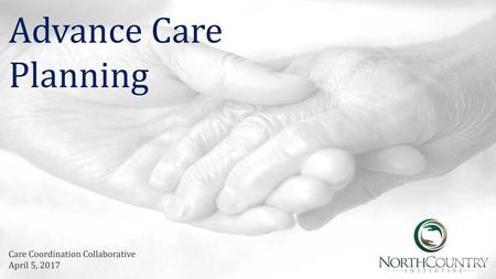 Advance Care Planning Care Coordination Collaborative April 5, 2017.
