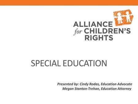 SPECIAL EDUCATION Presented by: Cindy Rodas, Education Advocate