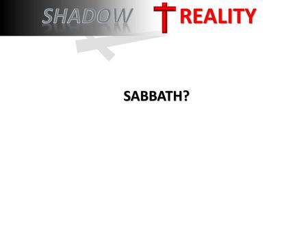 Shadow REALITY SABBATH?.