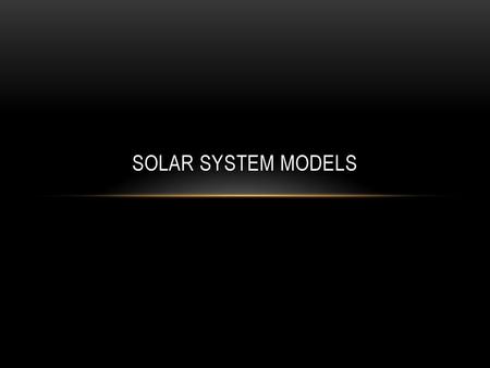 Solar system models.