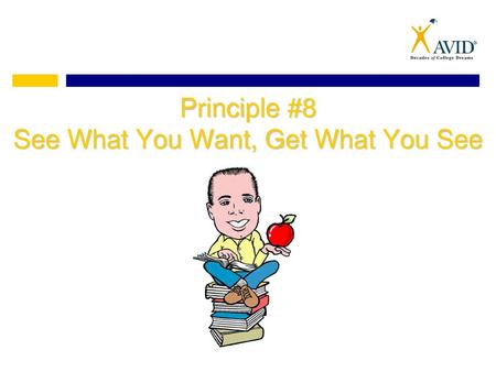 Principle #8 See What You Want, Get What You See