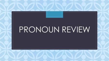 Pronoun Review.