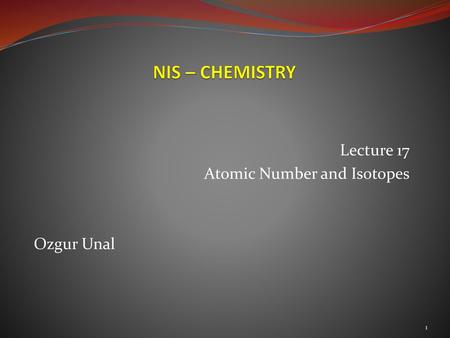 Lecture 17 Atomic Number and Isotopes Ozgur Unal