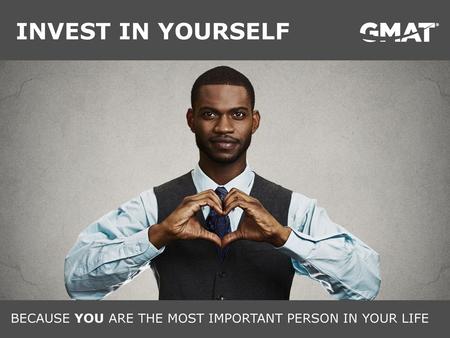 INVEST IN YOURSELF BECAUSE YOU ARE THE MOST IMPORTANT PERSON IN YOUR LIFE.