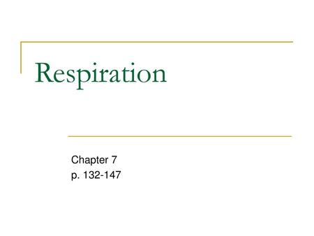 Respiration Chapter 7 p. 132-147.